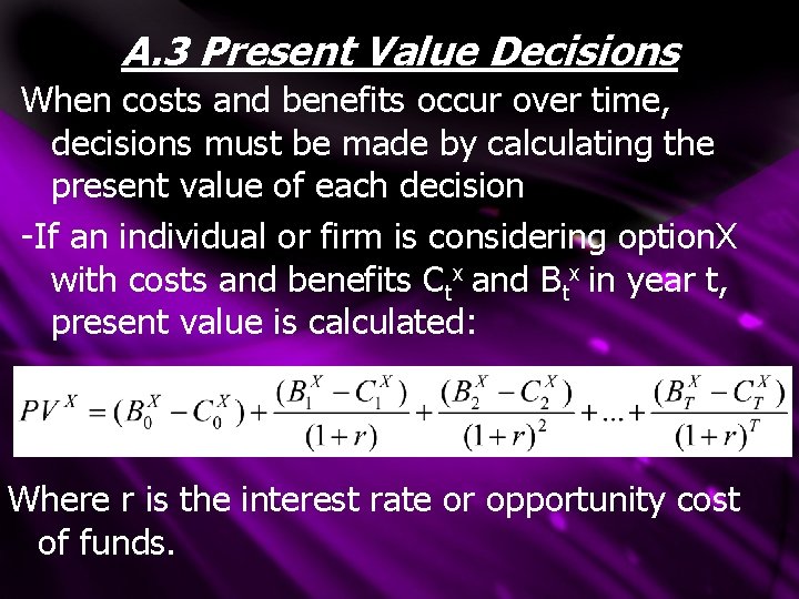A. 3 Present Value Decisions When costs and benefits occur over time, decisions must A. 3 Present Value Decisions When costs and benefits occur over time, decisions must