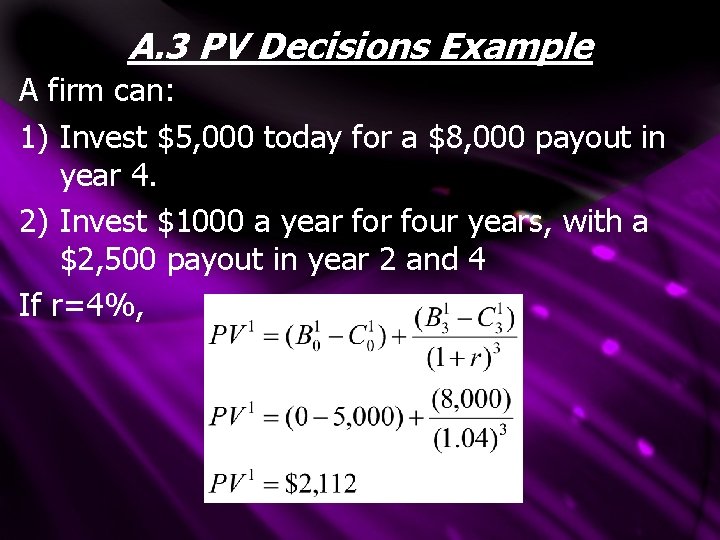 A. 3 PV Decisions Example A firm can: 1) Invest $5, 000 today for A. 3 PV Decisions Example A firm can: 1) Invest $5, 000 today for