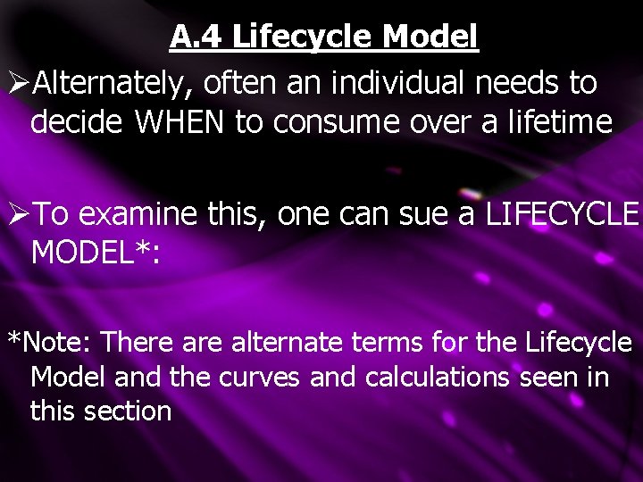 A. 4 Lifecycle Model ØAlternately, often an individual needs to decide WHEN to consume A. 4 Lifecycle Model ØAlternately, often an individual needs to decide WHEN to consume