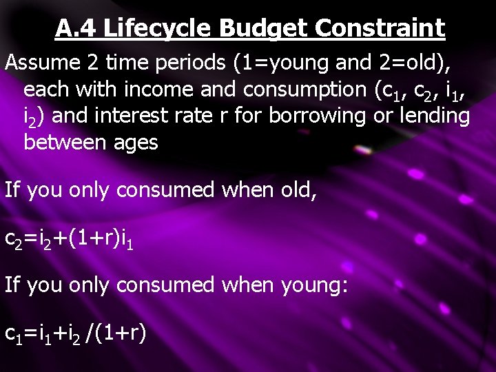 A. 4 Lifecycle Budget Constraint Assume 2 time periods (1=young and 2=old), each with A. 4 Lifecycle Budget Constraint Assume 2 time periods (1=young and 2=old), each with