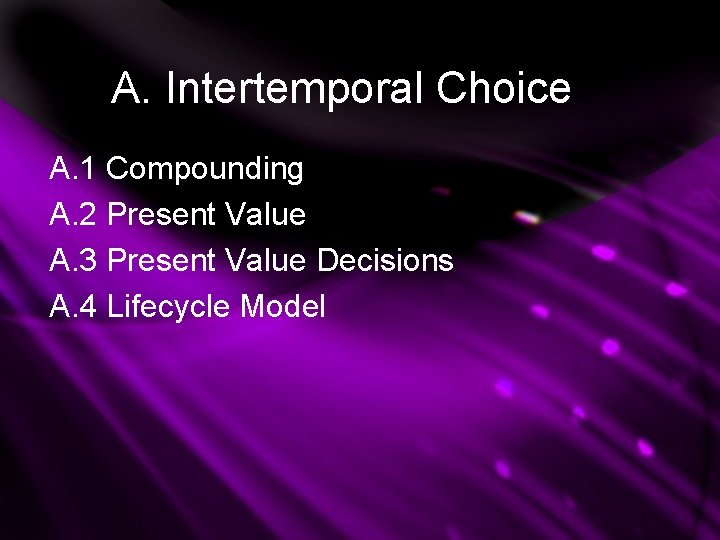 A. Intertemporal Choice A. 1 Compounding A. 2 Present Value A. 3 Present Value A. Intertemporal Choice A. 1 Compounding A. 2 Present Value A. 3 Present Value