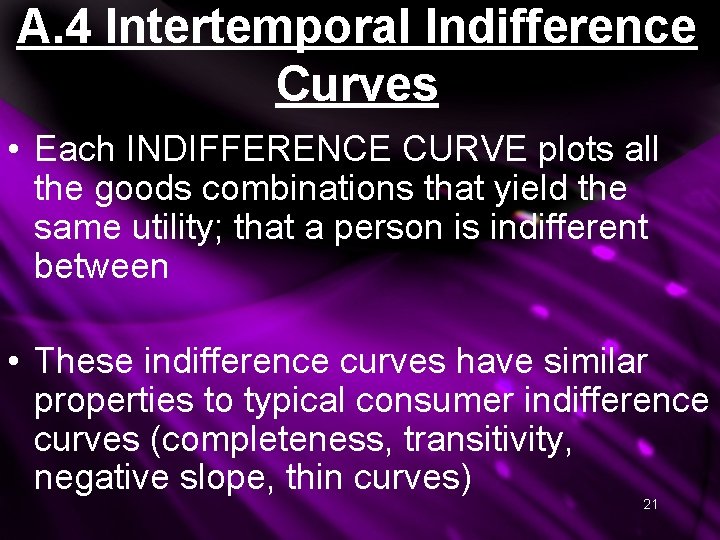 A. 4 Intertemporal Indifference Curves • Each INDIFFERENCE CURVE plots all the goods combinations A. 4 Intertemporal Indifference Curves • Each INDIFFERENCE CURVE plots all the goods combinations