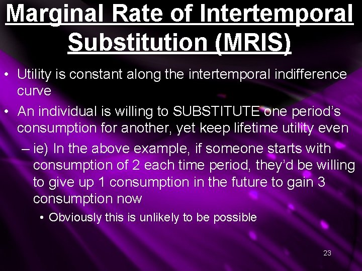 Marginal Rate of Intertemporal Substitution (MRIS) • Utility is constant along the intertemporal indifference Marginal Rate of Intertemporal Substitution (MRIS) • Utility is constant along the intertemporal indifference