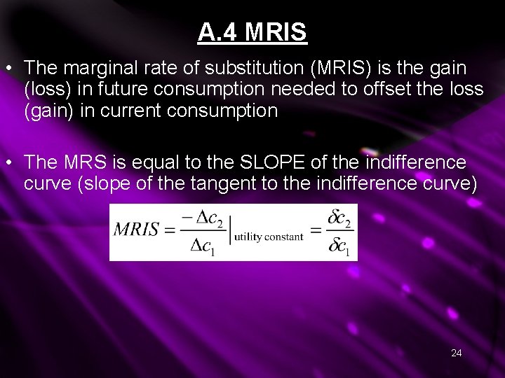 A. 4 MRIS • The marginal rate of substitution (MRIS) is the gain (loss) A. 4 MRIS • The marginal rate of substitution (MRIS) is the gain (loss)