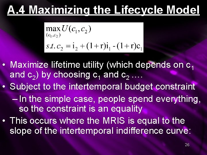 A. 4 Maximizing the Lifecycle Model • Maximize lifetime utility (which depends on c A. 4 Maximizing the Lifecycle Model • Maximize lifetime utility (which depends on c