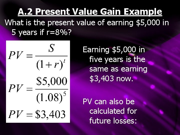 A. 2 Present Value Gain Example What is the present value of earning $5, A. 2 Present Value Gain Example What is the present value of earning $5,