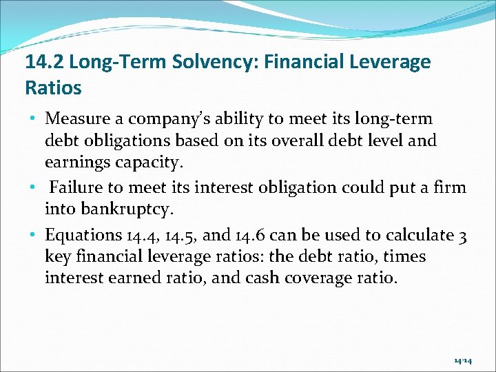 14. 2 Long-Term Solvency: Financial Leverage Ratios • Measure a company’s ability to meet 14. 2 Long-Term Solvency: Financial Leverage Ratios • Measure a company’s ability to meet