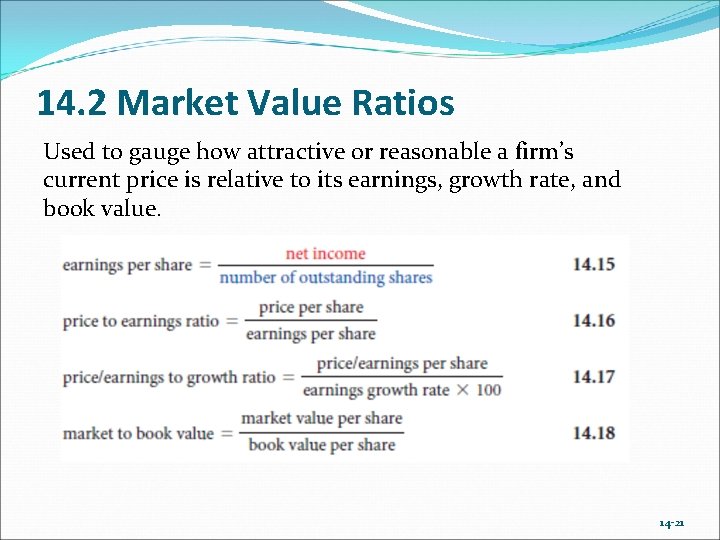 14. 2 Market Value Ratios Used to gauge how attractive or reasonable a firm’s