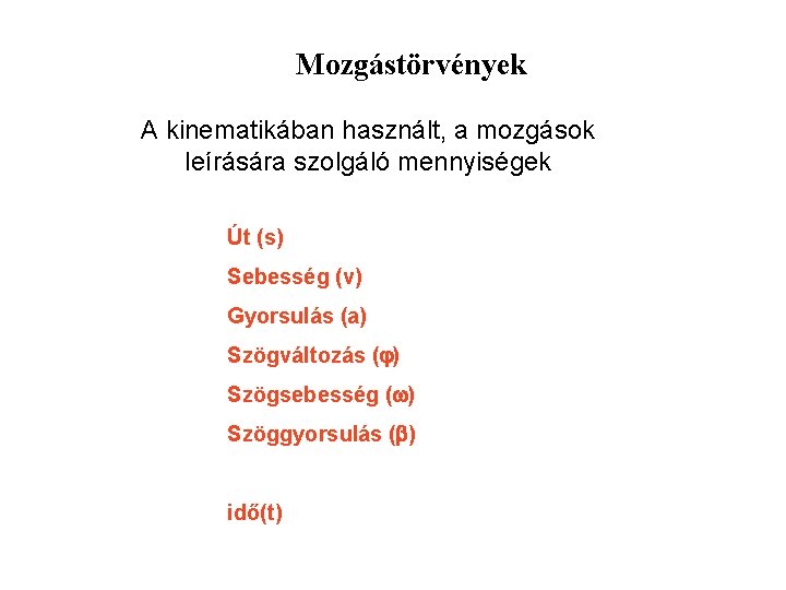Mozgástörvények A kinematikában használt, a mozgások leírására szolgáló mennyiségek Út (s) Sebesség (v) Gyorsulás