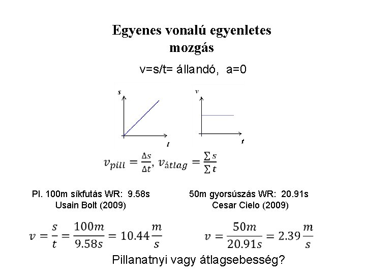 Egyenes vonalú egyenletes mozgás v=s/t= állandó, a=0 Pl. 100 m síkfutás WR: 9. 58