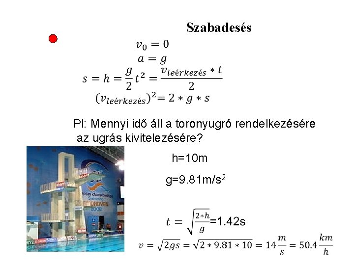 Szabadesés Pl: Mennyi idő áll a toronyugró rendelkezésére az ugrás kivitelezésére? h=10 m g=9.