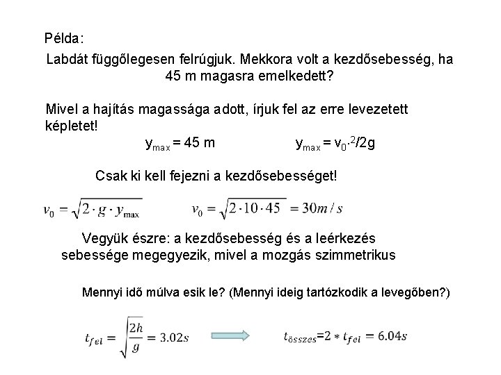 Példa: Labdát függőlegesen felrúgjuk. Mekkora volt a kezdősebesség, ha 45 m magasra emelkedett? Mivel
