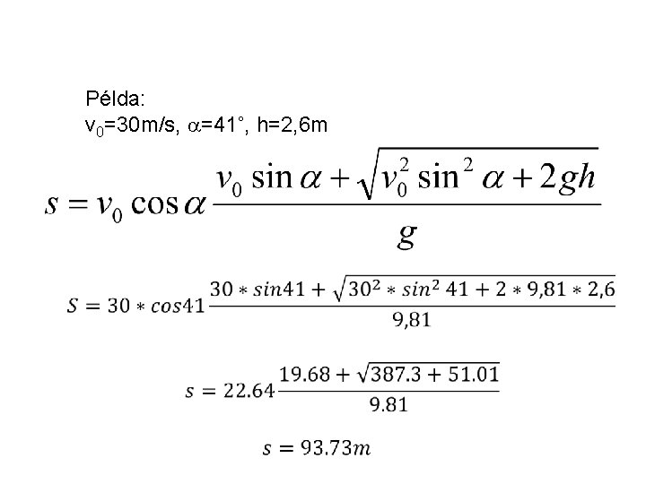 Példa: v 0=30 m/s, =41˚, h=2, 6 m 