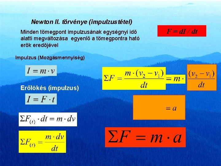 Newton II. törvénye (impulzustétel) Minden tömegpont impulzusának egységnyi idő alatti megváltozása egyenlő a tömegpontra