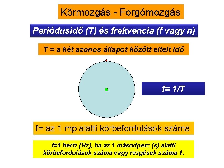 Körmozgás - Forgómozgás Periódusidő (T) és frekvencia (f vagy n) T = a két