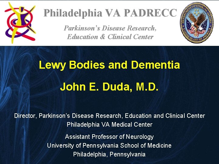 Lewy Bodies and Dementia John E. Duda, M. D. Director, Parkinson’s Disease Research, Education