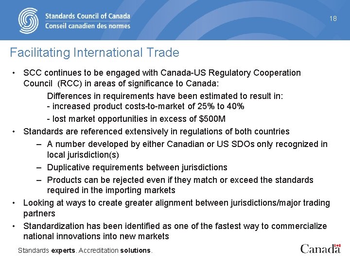 18 Facilitating International Trade • SCC continues to be engaged with Canada-US Regulatory Cooperation