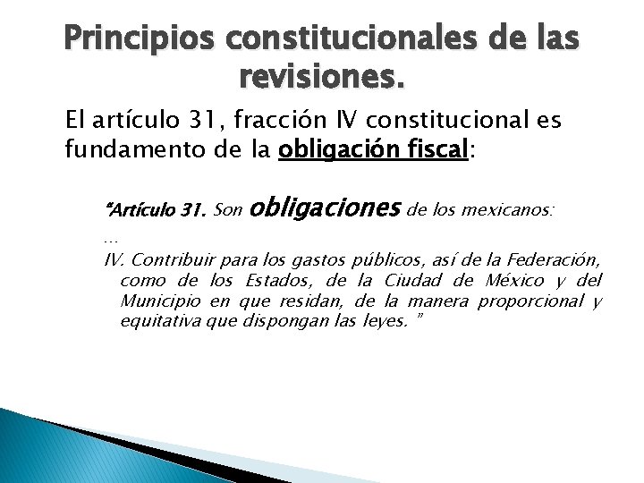 Principios constitucionales de las revisiones. El artículo 31, fracción IV constitucional es fundamento de