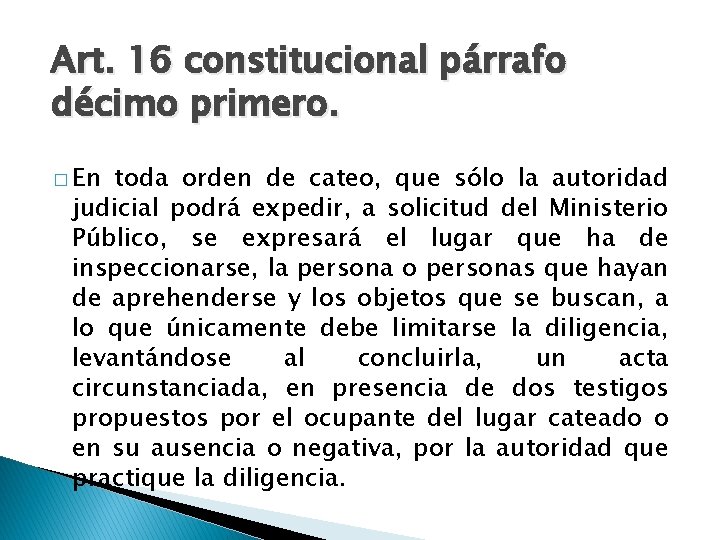 Art. 16 constitucional párrafo décimo primero. � En toda orden de cateo, que sólo