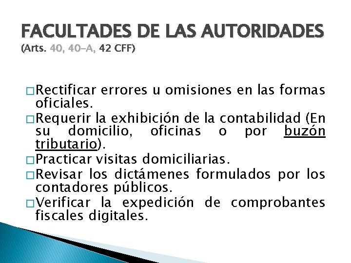 FACULTADES DE LAS AUTORIDADES (Arts. 40, 40 -A, 42 CFF) � Rectificar errores u