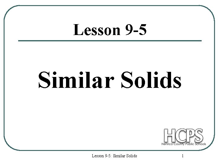 Lesson 9 -5 Similar Solids Lesson 9 -5: Similar Solids 1 