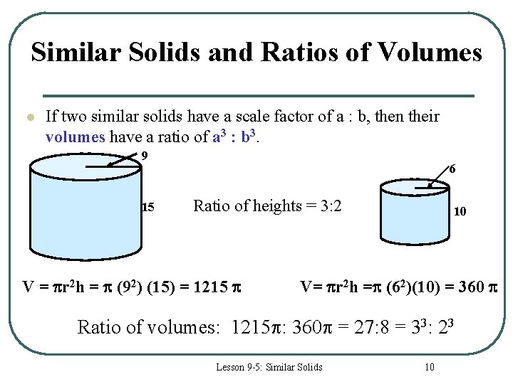 Similar Solids and Ratios of Volumes l If two similar solids have a scale