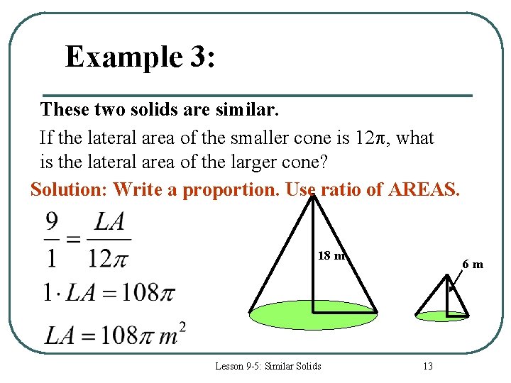 Example 3: These two solids are similar. If the lateral area of the smaller