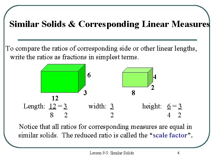 Similar Solids & Corresponding Linear Measures To compare the ratios of corresponding side or