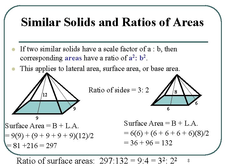 Similar Solids and Ratios of Areas l l If two similar solids have a