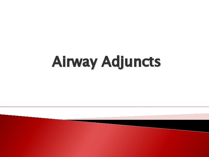 Airway Adjuncts 