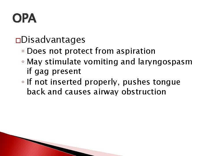 OPA �Disadvantages ◦ Does not protect from aspiration ◦ May stimulate vomiting and laryngospasm