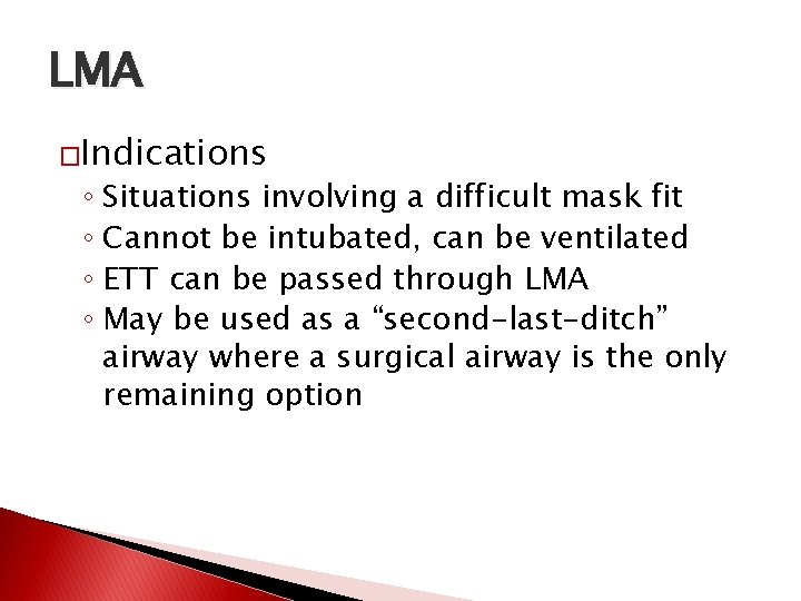 LMA �Indications ◦ Situations involving a difficult mask fit ◦ Cannot be intubated, can