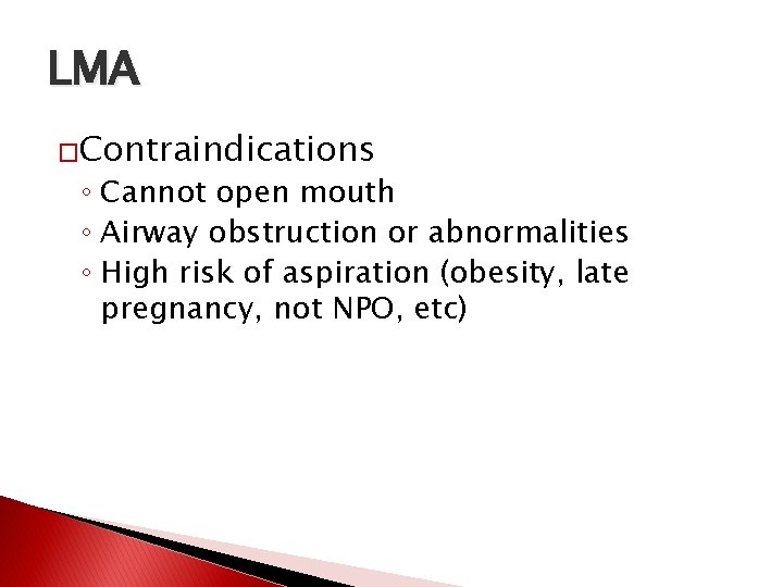 LMA �Contraindications ◦ Cannot open mouth ◦ Airway obstruction or abnormalities ◦ High risk