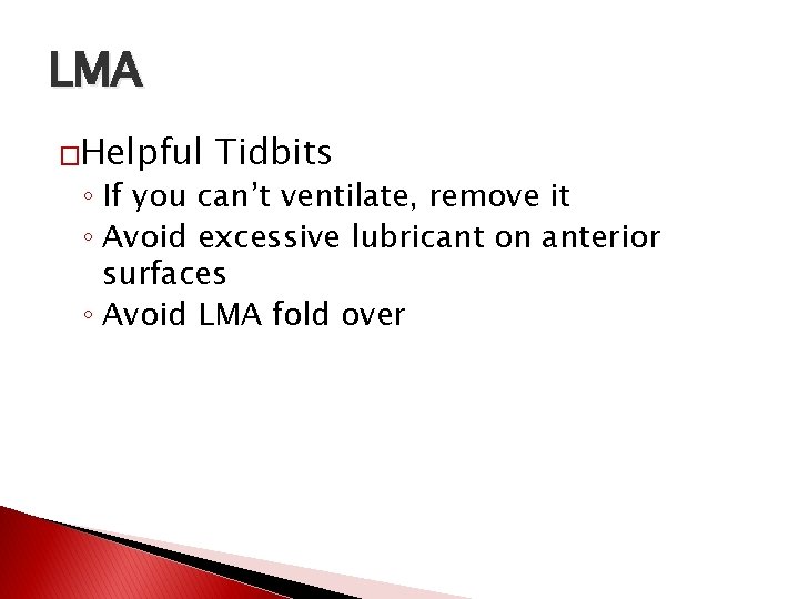 LMA �Helpful Tidbits ◦ If you can’t ventilate, remove it ◦ Avoid excessive lubricant