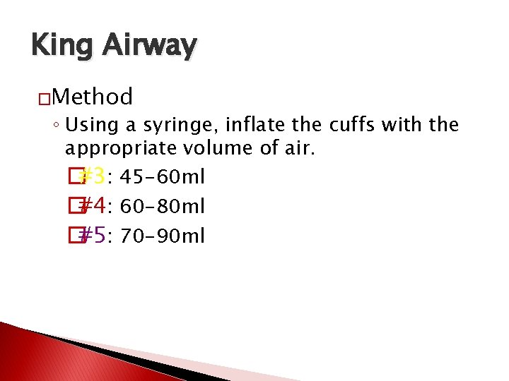 King Airway �Method ◦ Using a syringe, inflate the cuffs with the appropriate volume