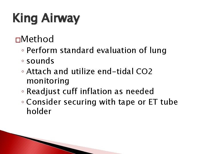 King Airway �Method ◦ Perform standard evaluation of lung ◦ sounds ◦ Attach and