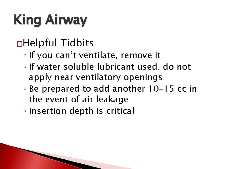 King Airway �Helpful Tidbits ◦ If you can’t ventilate, remove it ◦ If water