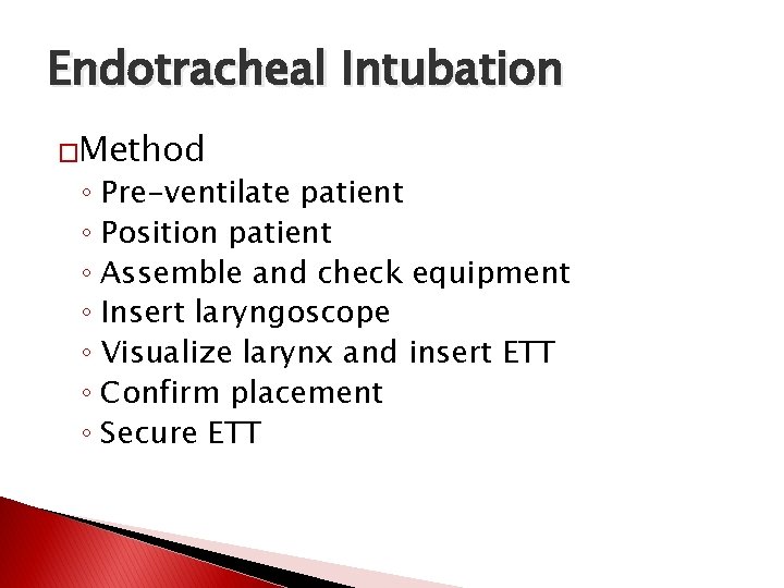 Endotracheal Intubation �Method ◦ Pre-ventilate patient ◦ Position patient ◦ Assemble and check equipment