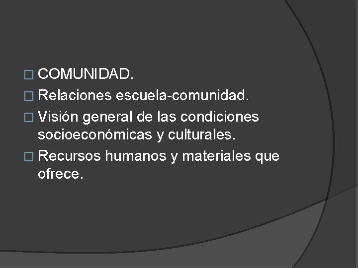 � COMUNIDAD. � Relaciones escuela-comunidad. � Visión general de las condiciones socioeconómicas y culturales.