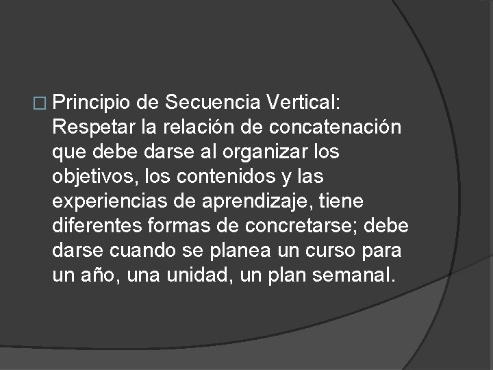 � Principio de Secuencia Vertical: Respetar la relación de concatenación que debe darse al