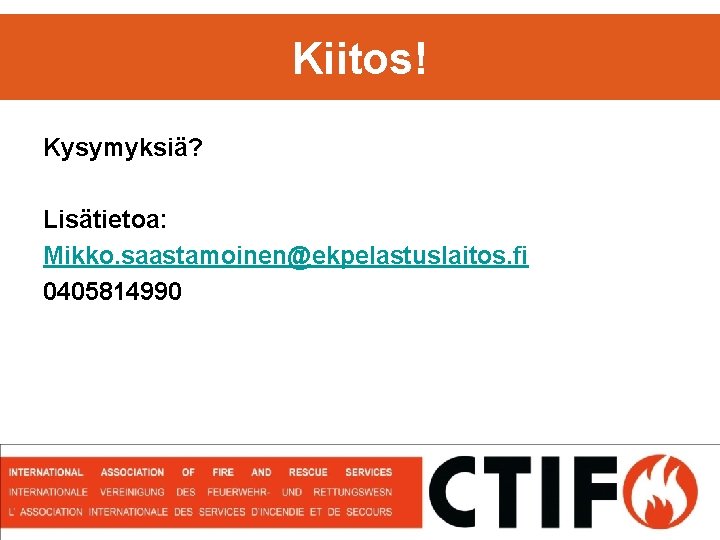 Kiitos! Kysymyksiä? Lisätietoa: Mikko. saastamoinen@ekpelastuslaitos. fi 0405814990 