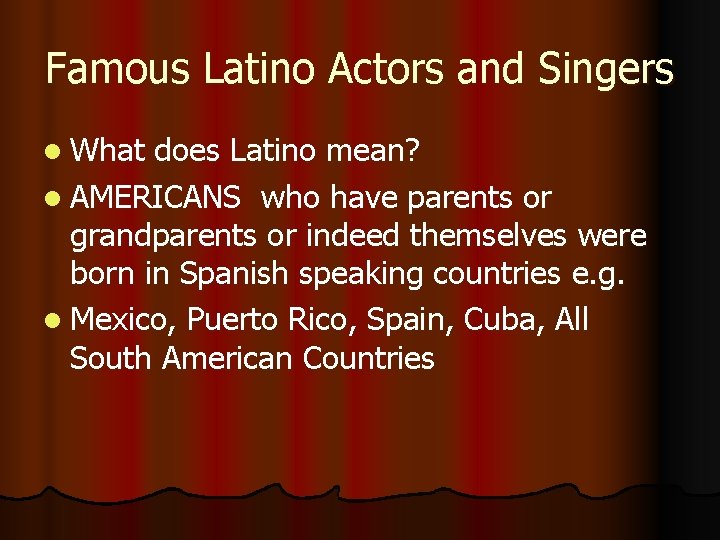 Famous Latino Actors and Singers l What does Latino mean? l AMERICANS who have