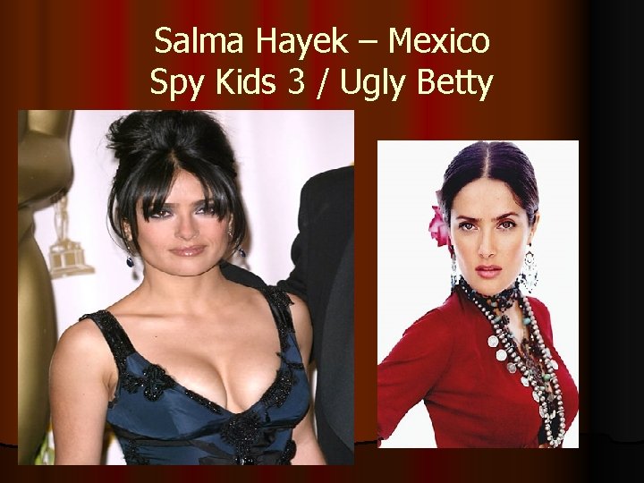 Salma Hayek – Mexico Spy Kids 3 / Ugly Betty 