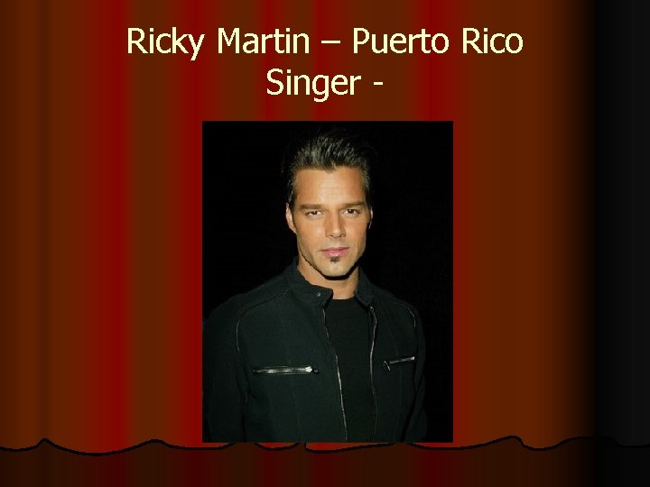 Ricky Martin – Puerto Rico Singer - 