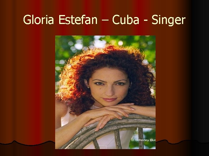 Gloria Estefan – Cuba - Singer 