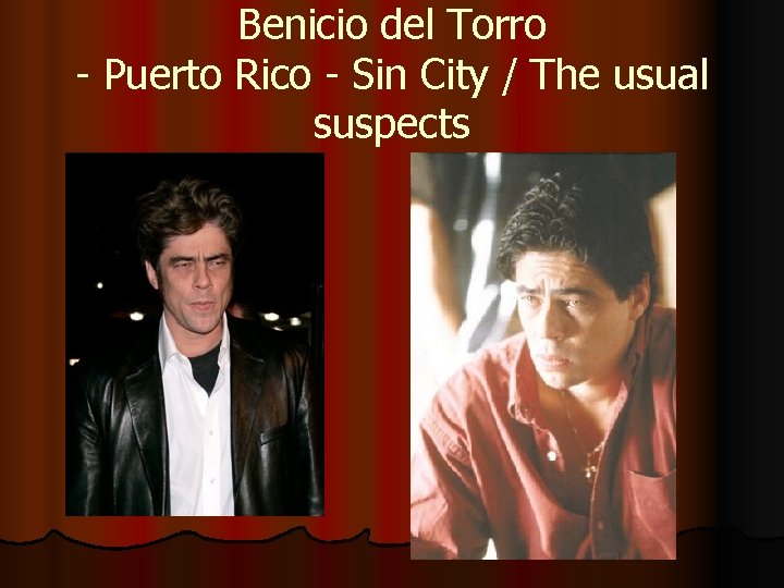 Benicio del Torro - Puerto Rico - Sin City / The usual suspects 