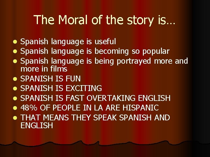 The Moral of the story is… l l l l Spanish language is useful