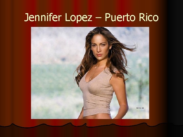 Jennifer Lopez – Puerto Rico 