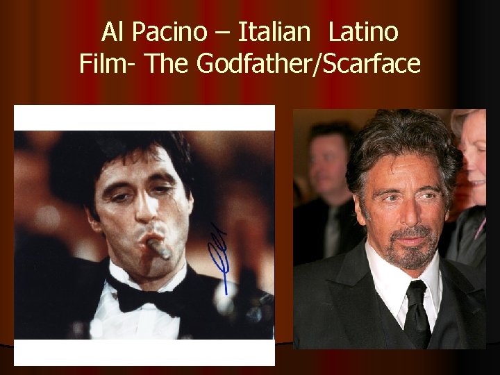 Al Pacino – Italian Latino Film- The Godfather/Scarface 
