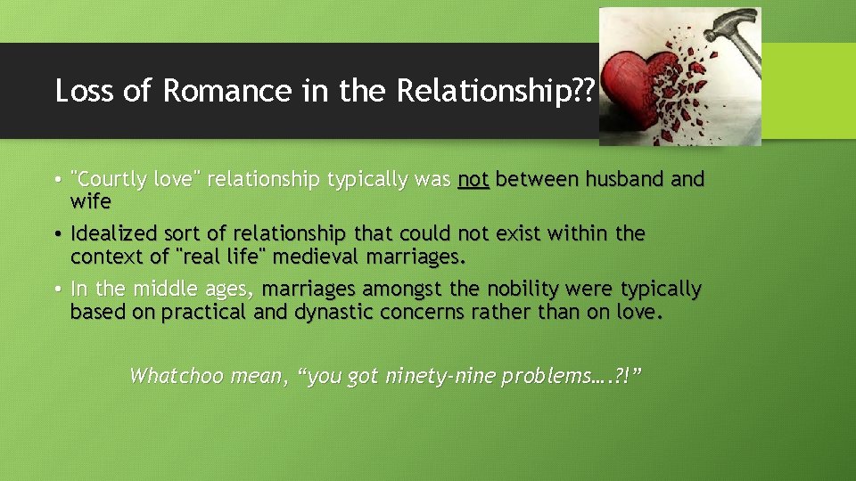 Loss of Romance in the Relationship? ? • "Courtly love" relationship typically was not